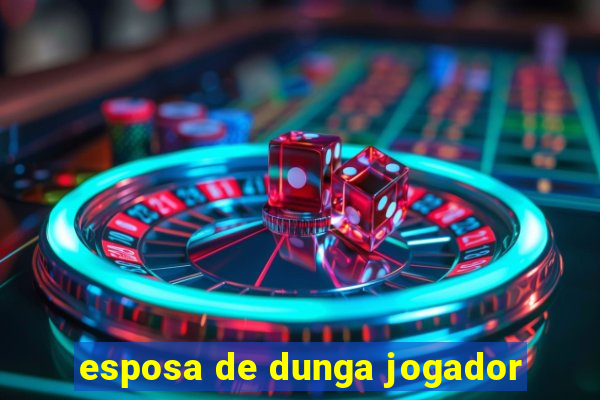 esposa de dunga jogador